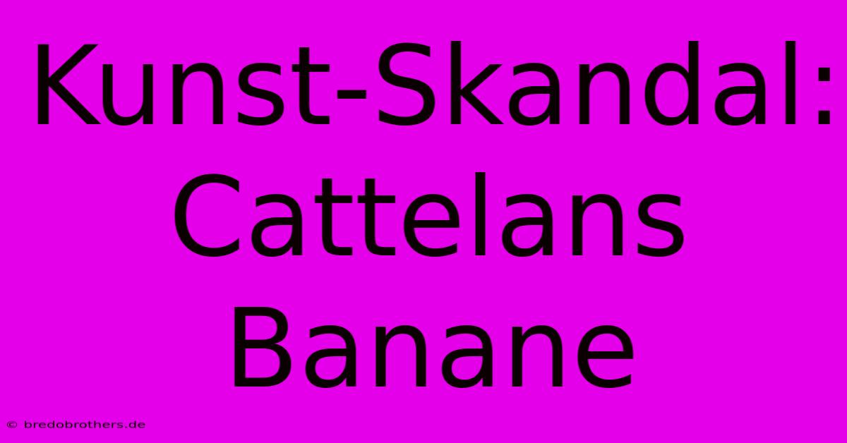 Kunst-Skandal: Cattelans Banane