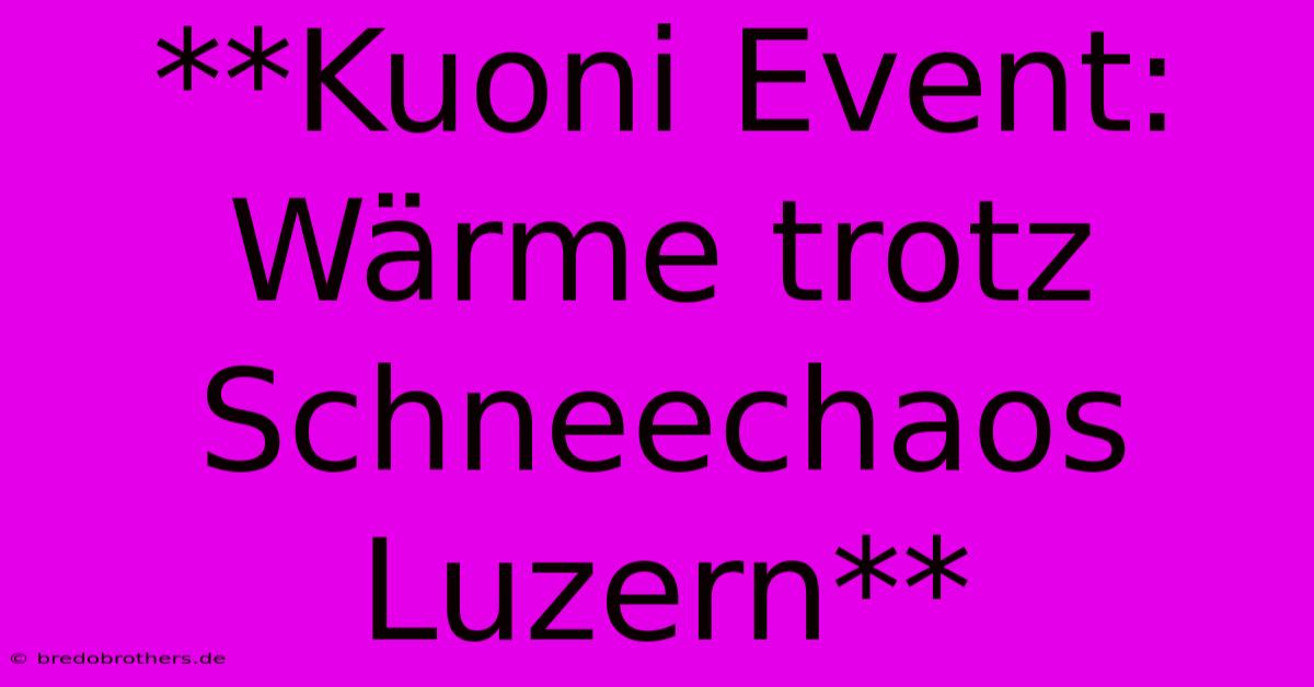 **Kuoni Event: Wärme Trotz Schneechaos Luzern**