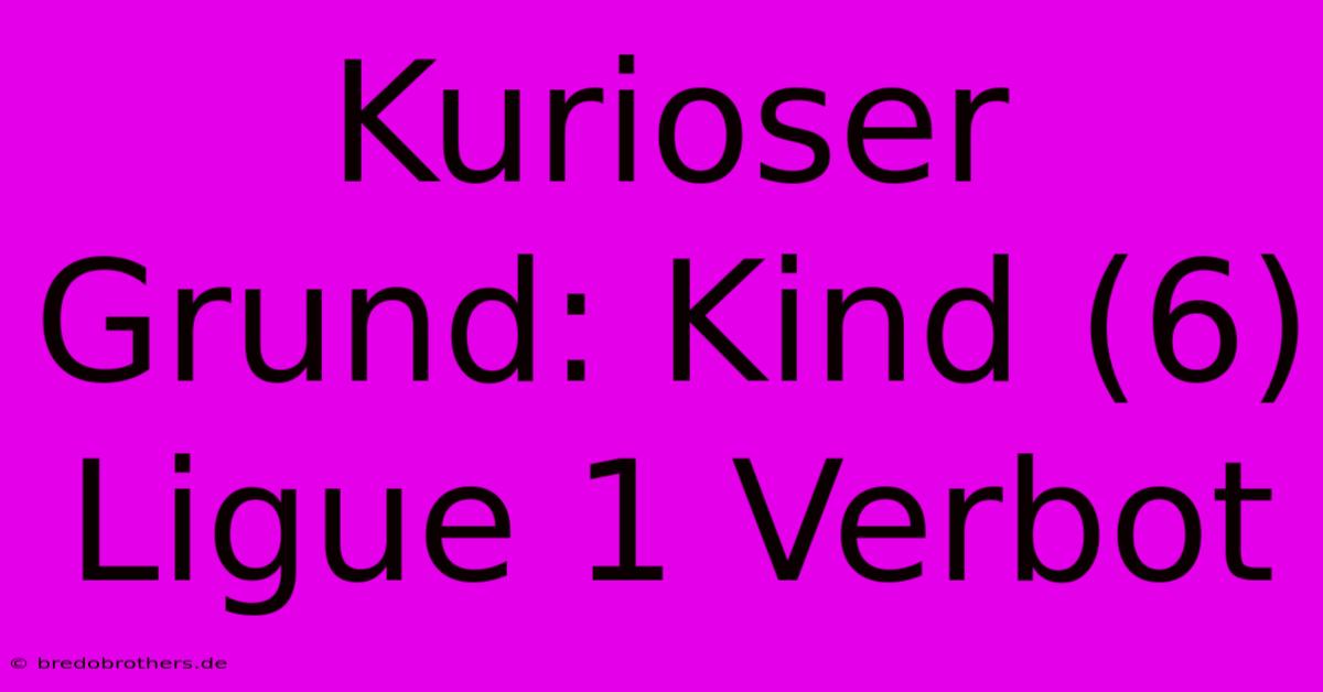 Kurioser Grund: Kind (6) Ligue 1 Verbot