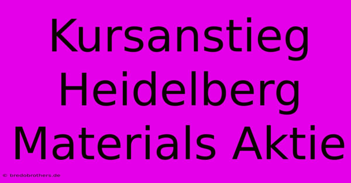 Kursanstieg Heidelberg Materials Aktie