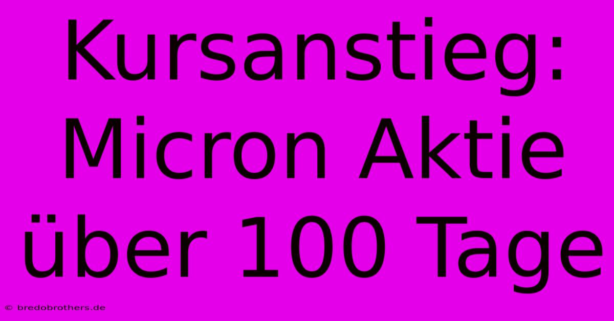 Kursanstieg: Micron Aktie Über 100 Tage