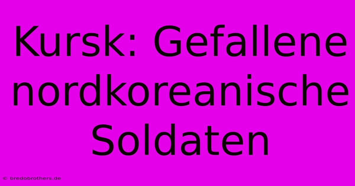 Kursk: Gefallene Nordkoreanische Soldaten