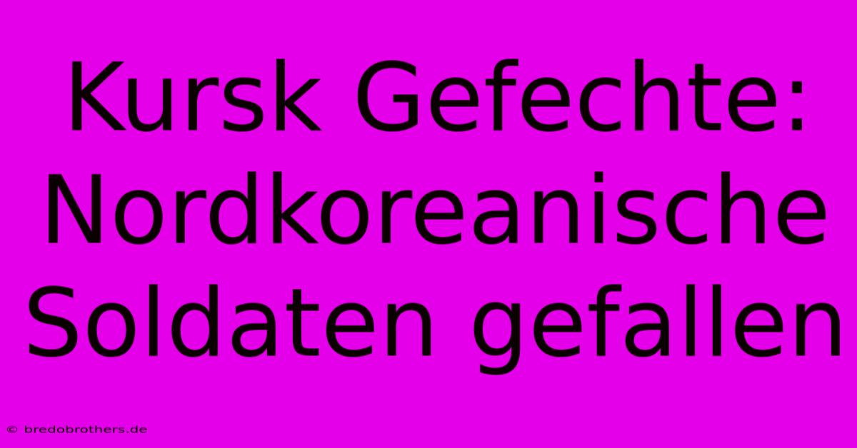 Kursk Gefechte: Nordkoreanische Soldaten Gefallen