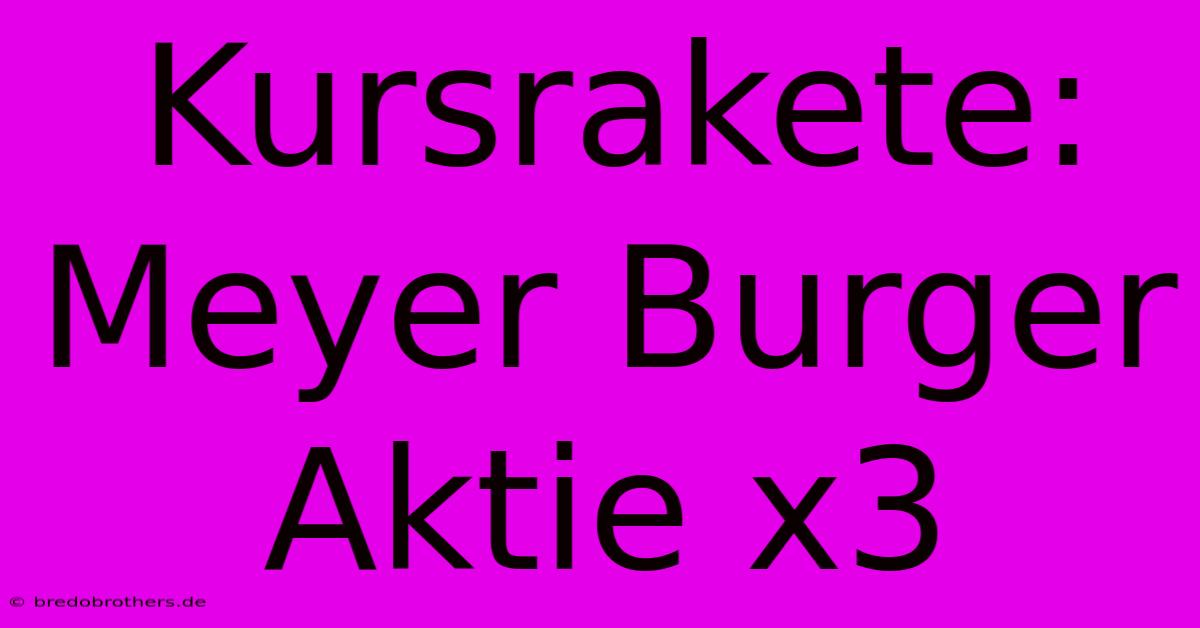 Kursrakete: Meyer Burger Aktie X3