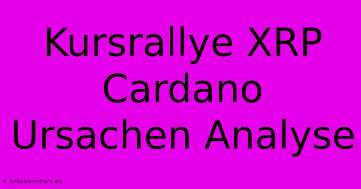 Kursrallye XRP Cardano  Ursachen Analyse