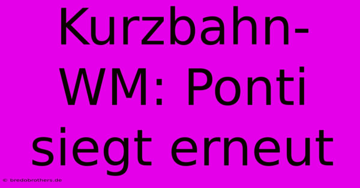 Kurzbahn-WM: Ponti Siegt Erneut