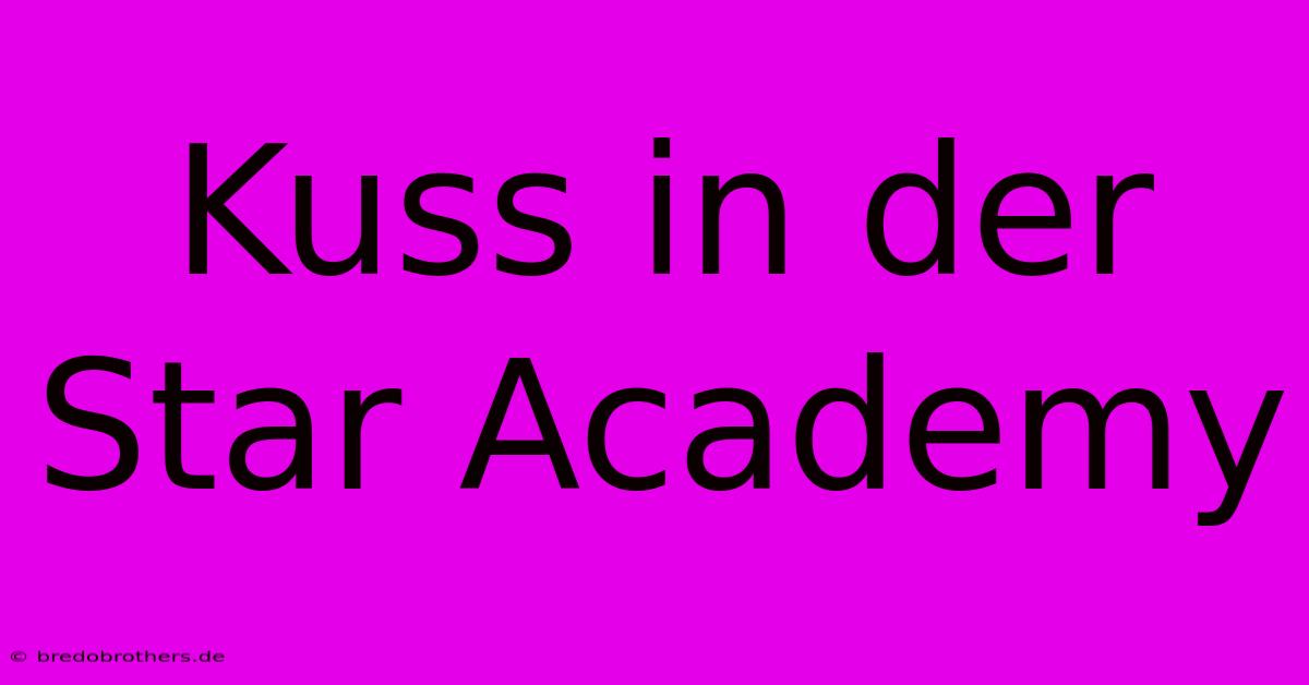 Kuss In Der Star Academy