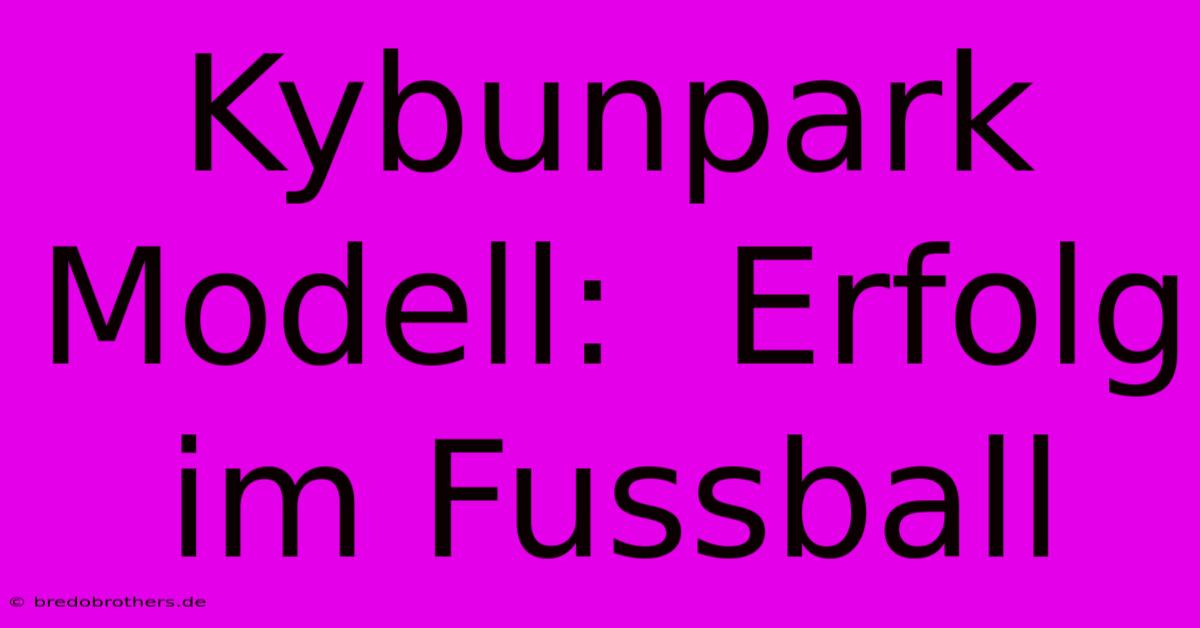 Kybunpark Modell:  Erfolg Im Fussball