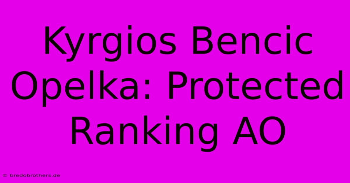 Kyrgios Bencic Opelka: Protected Ranking AO