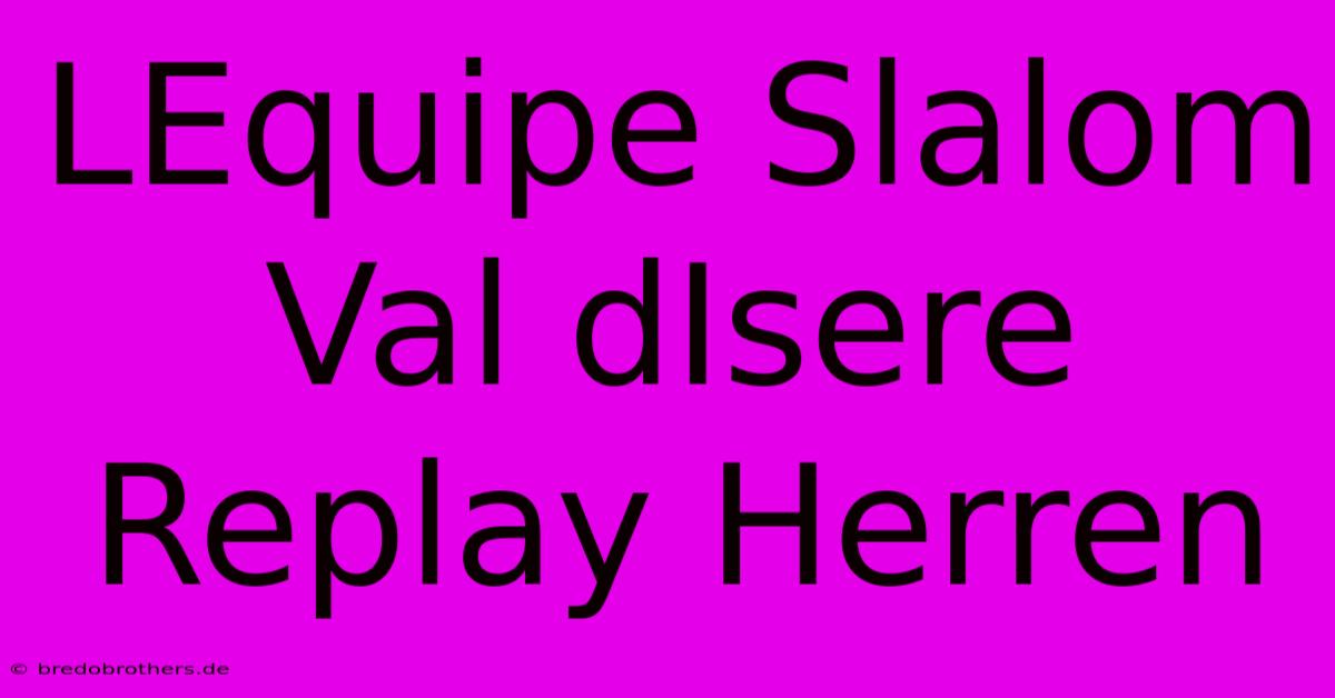 LEquipe Slalom Val DIsere Replay Herren