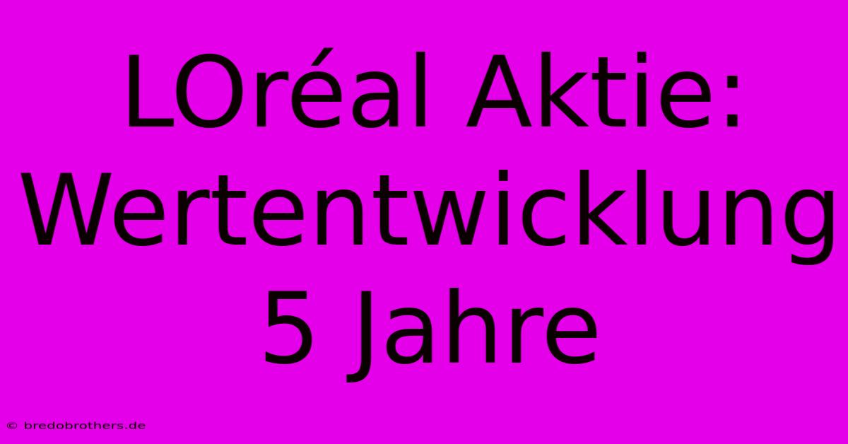 LOréal Aktie: Wertentwicklung 5 Jahre