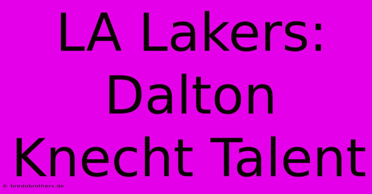 LA Lakers: Dalton Knecht Talent