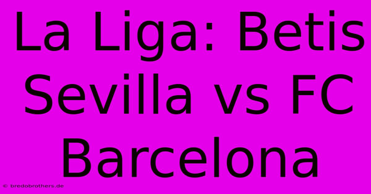 La Liga: Betis Sevilla Vs FC Barcelona