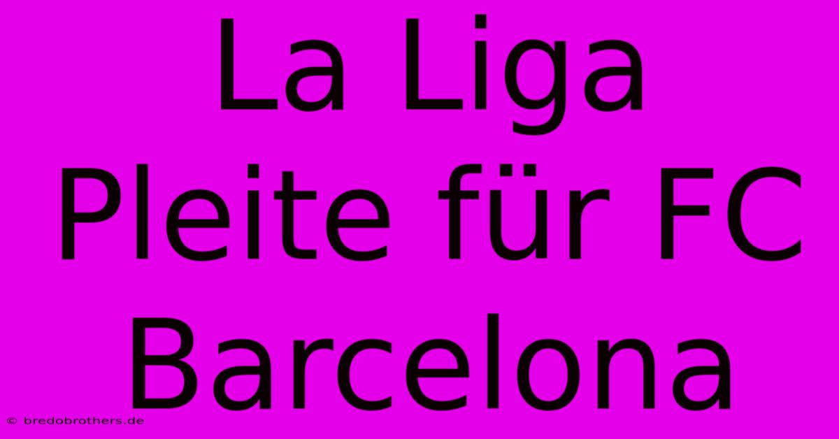 La Liga Pleite Für FC Barcelona