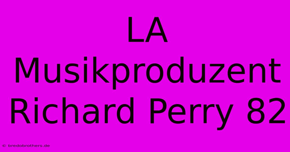 LA Musikproduzent Richard Perry 82