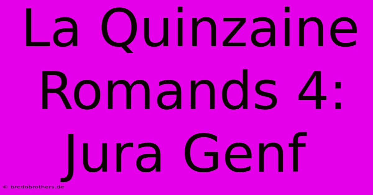 La Quinzaine Romands 4:  Jura Genf