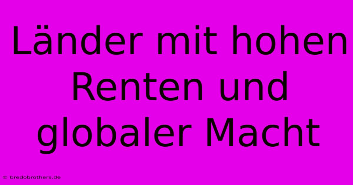 Länder Mit Hohen Renten Und Globaler Macht