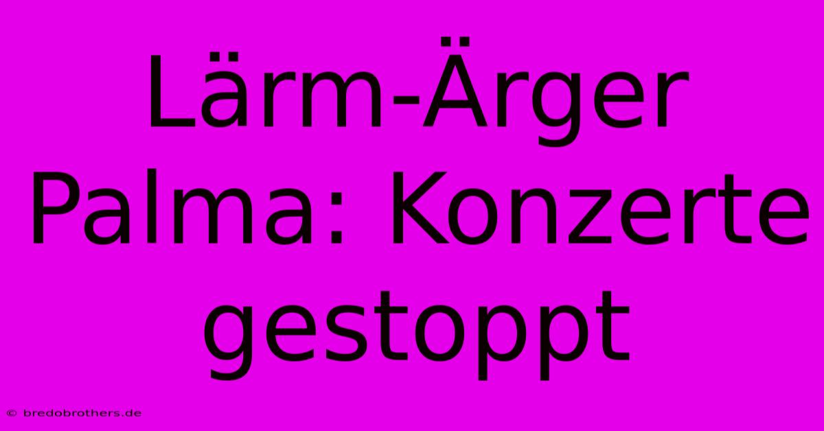 Lärm-Ärger Palma: Konzerte Gestoppt