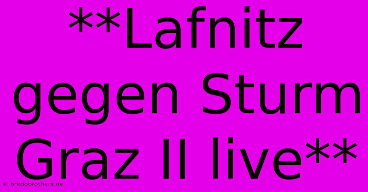 **Lafnitz Gegen Sturm Graz II Live**