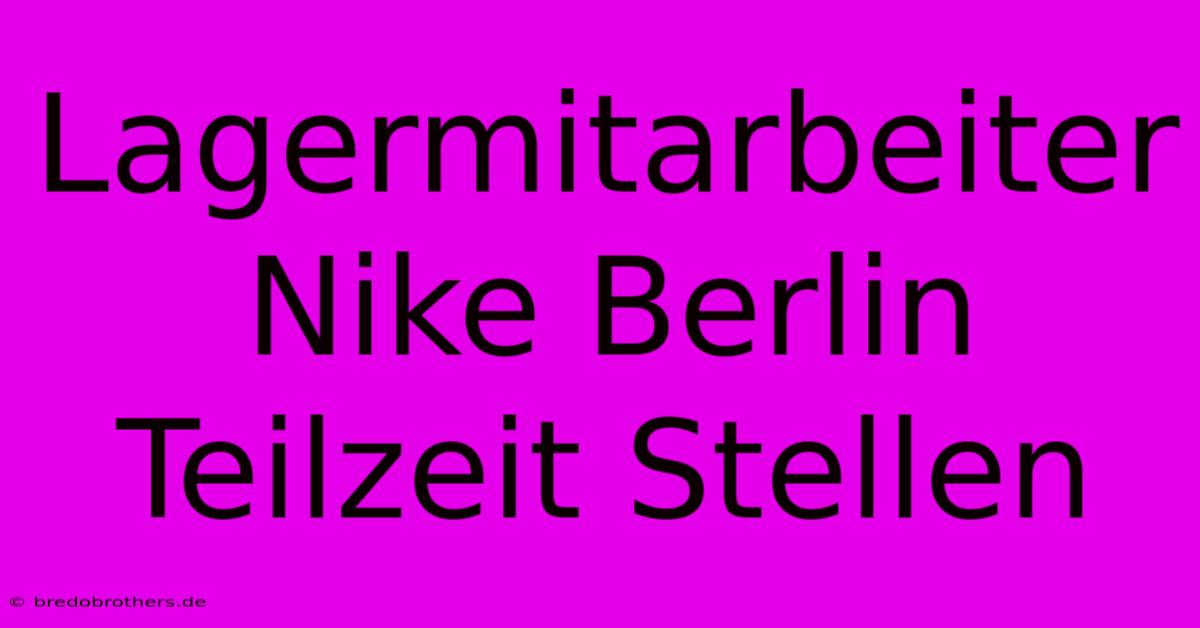 Lagermitarbeiter Nike Berlin Teilzeit Stellen