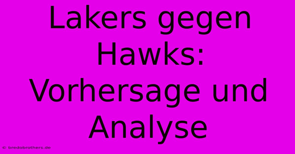 Lakers Gegen Hawks: Vorhersage Und Analyse