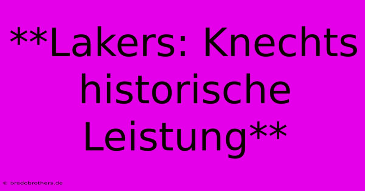 **Lakers: Knechts Historische Leistung**