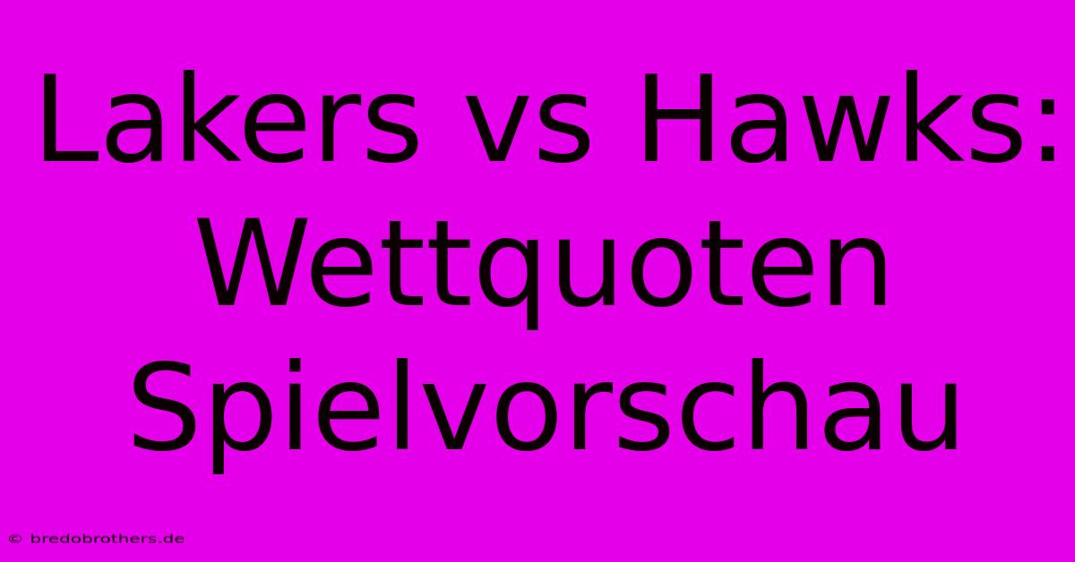 Lakers Vs Hawks: Wettquoten Spielvorschau