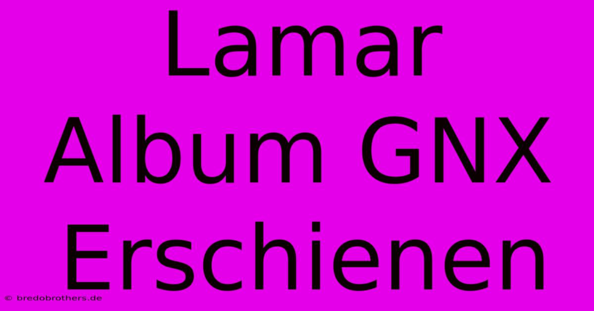 Lamar Album GNX Erschienen