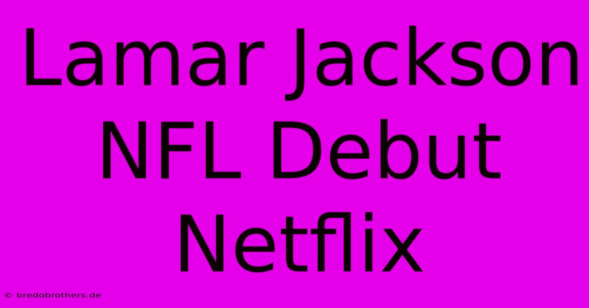 Lamar Jackson NFL Debut Netflix