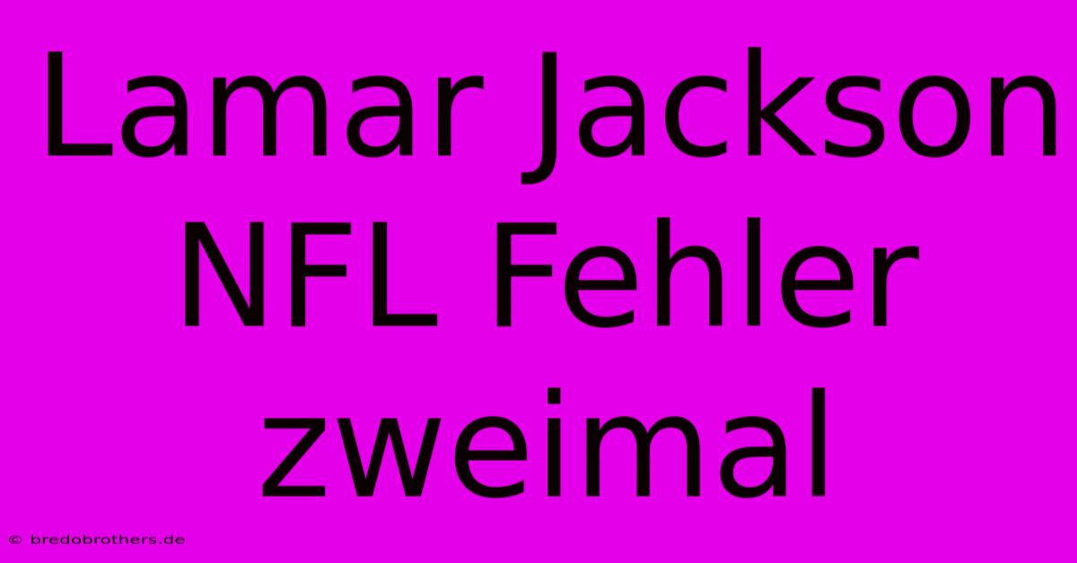 Lamar Jackson NFL Fehler Zweimal