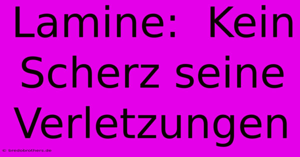 Lamine:  Kein Scherz Seine Verletzungen