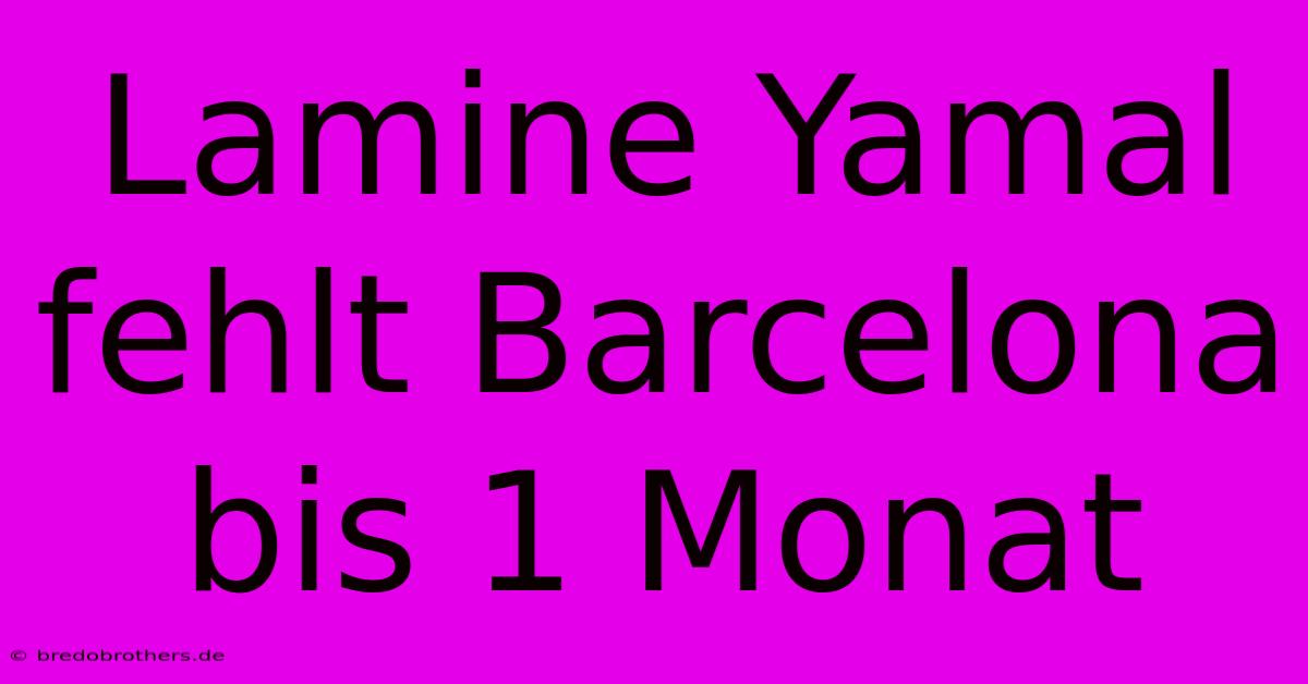 Lamine Yamal Fehlt Barcelona Bis 1 Monat