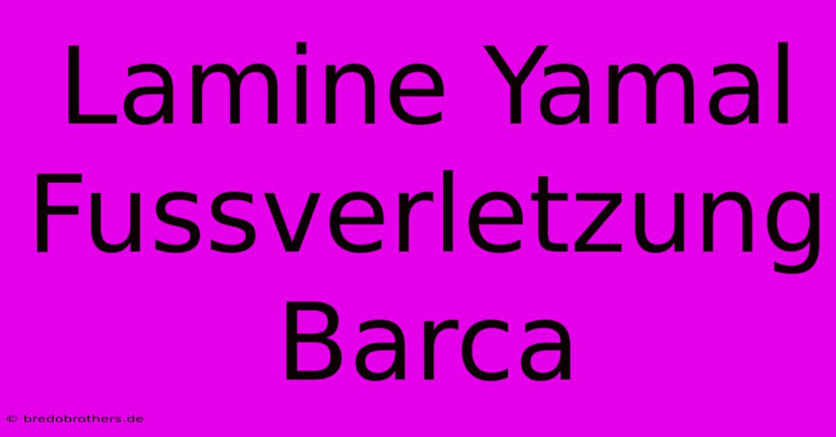 Lamine Yamal Fussverletzung Barca