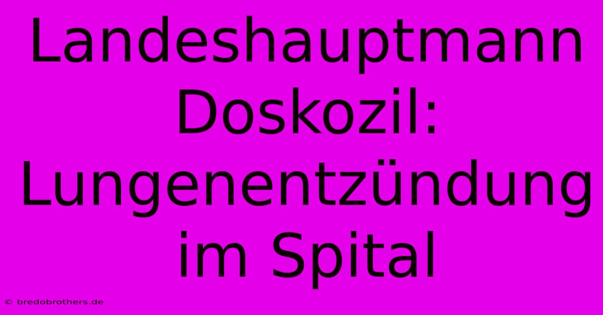 Landeshauptmann Doskozil: Lungenentzündung Im Spital