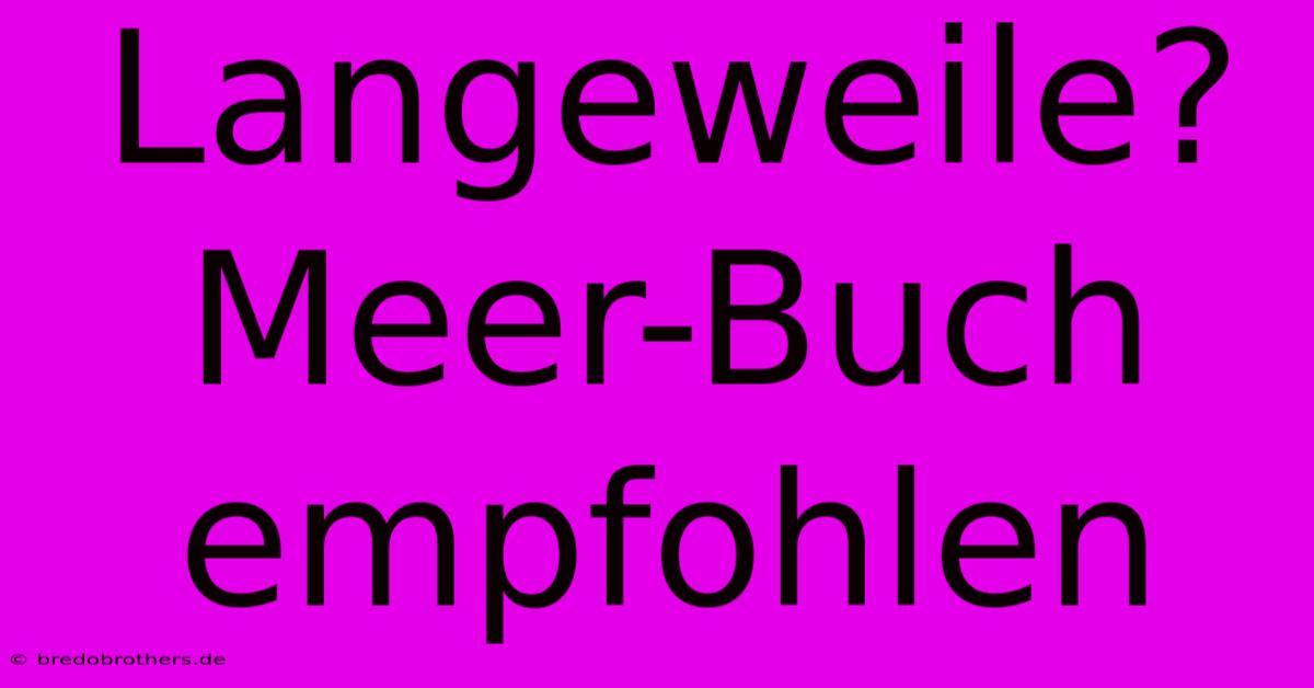 Langeweile?  Meer-Buch Empfohlen