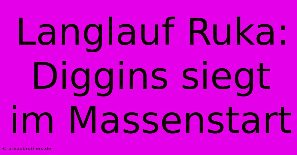 Langlauf Ruka: Diggins Siegt Im Massenstart