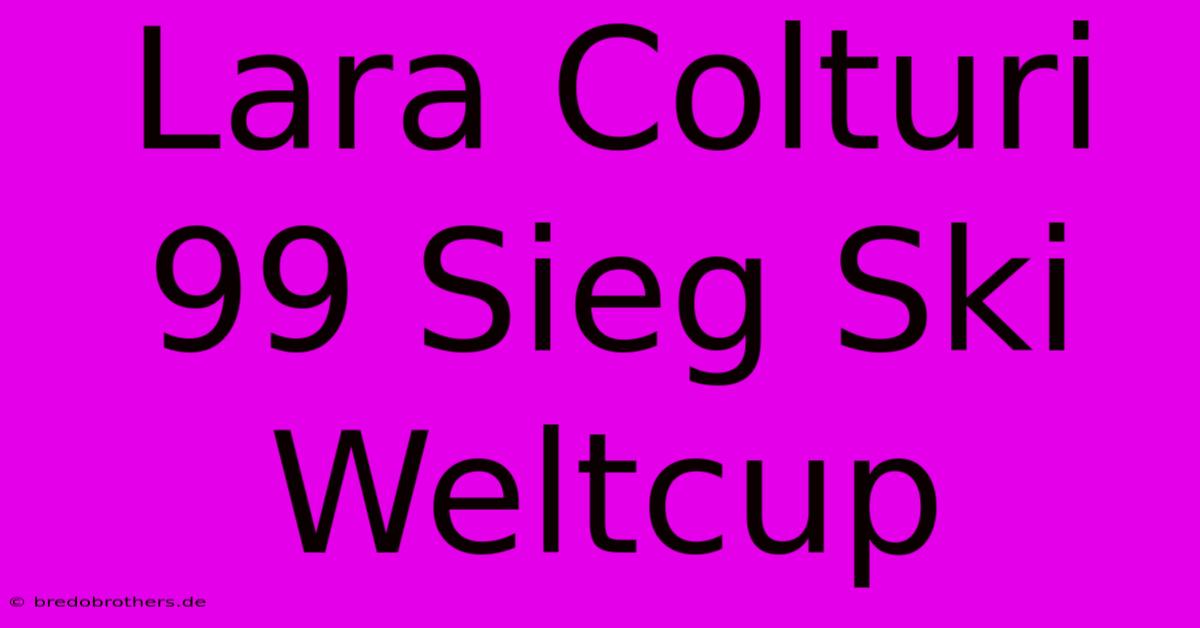 Lara Colturi 99 Sieg Ski Weltcup