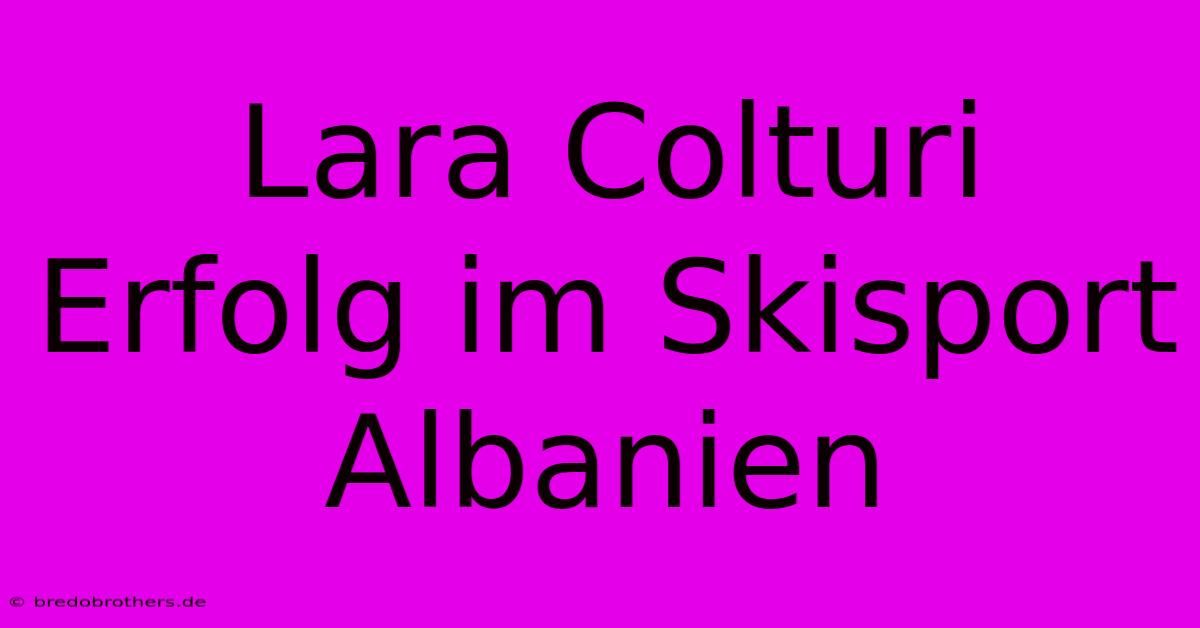 Lara Colturi Erfolg Im Skisport Albanien