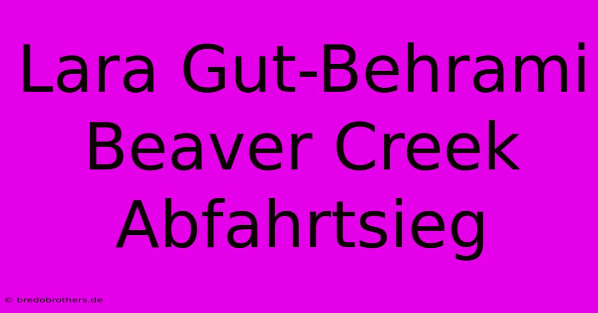 Lara Gut-Behrami Beaver Creek Abfahrtsieg