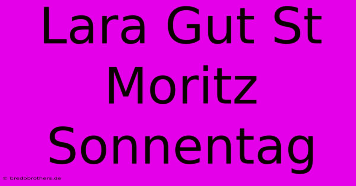 Lara Gut St Moritz Sonnentag