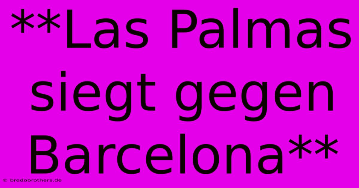 **Las Palmas Siegt Gegen Barcelona**