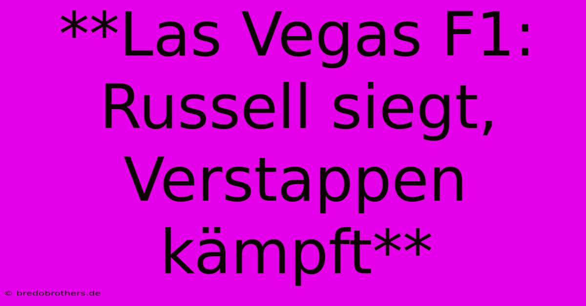 **Las Vegas F1: Russell Siegt, Verstappen Kämpft**