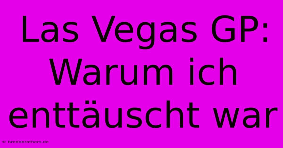 Las Vegas GP: Warum Ich Enttäuscht War