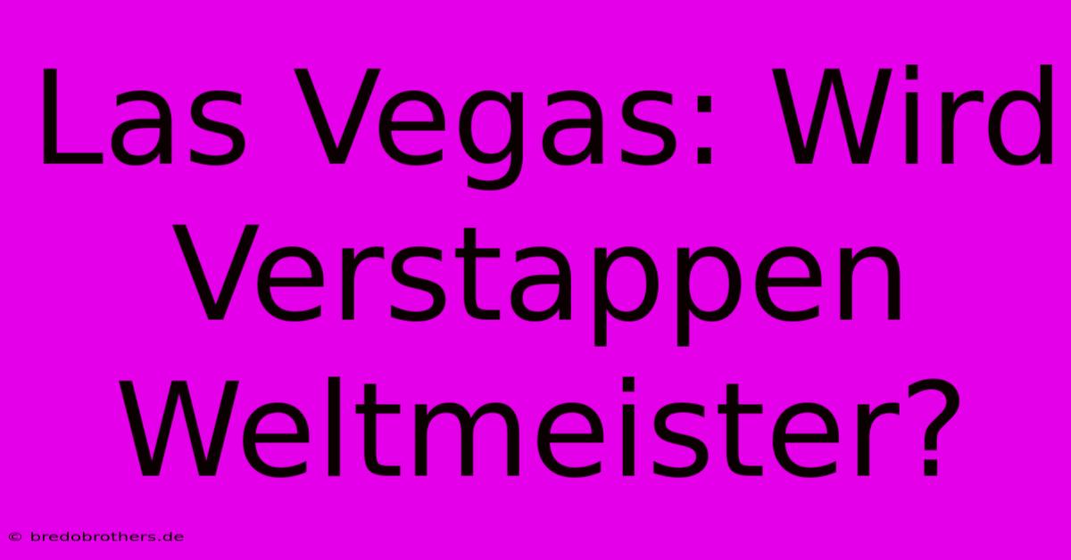 Las Vegas: Wird Verstappen Weltmeister?