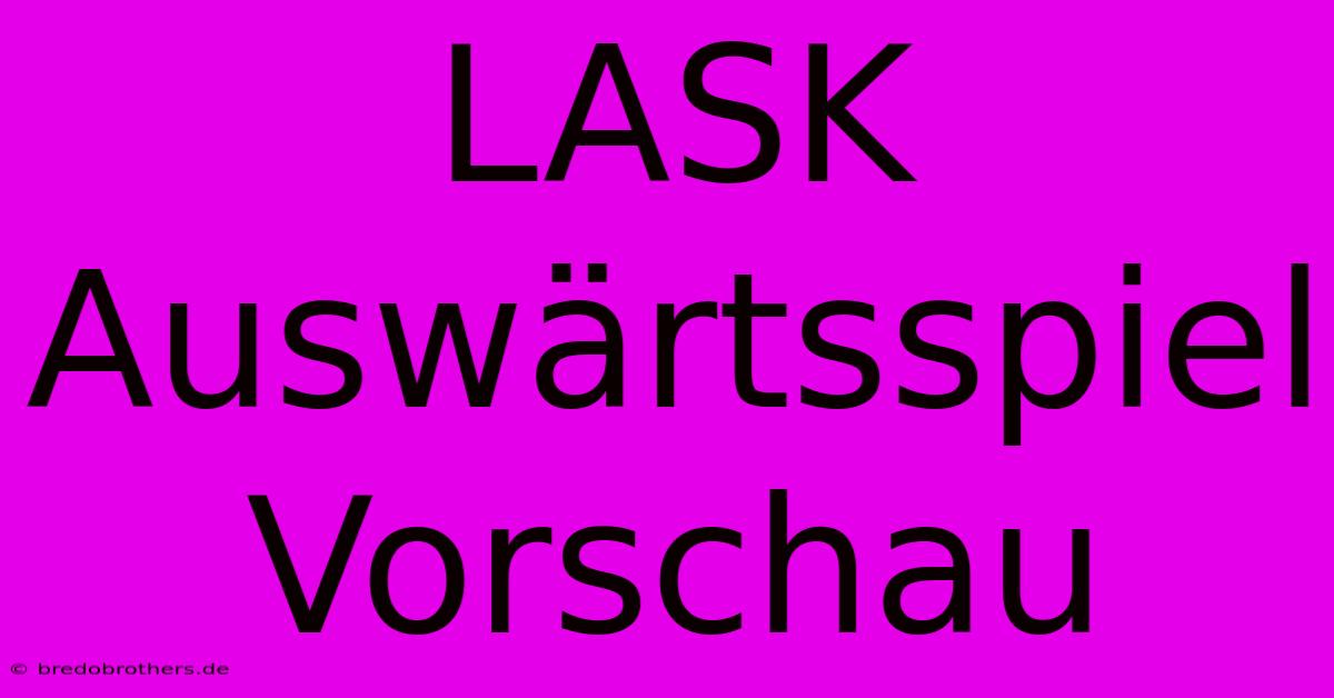 LASK Auswärtsspiel Vorschau