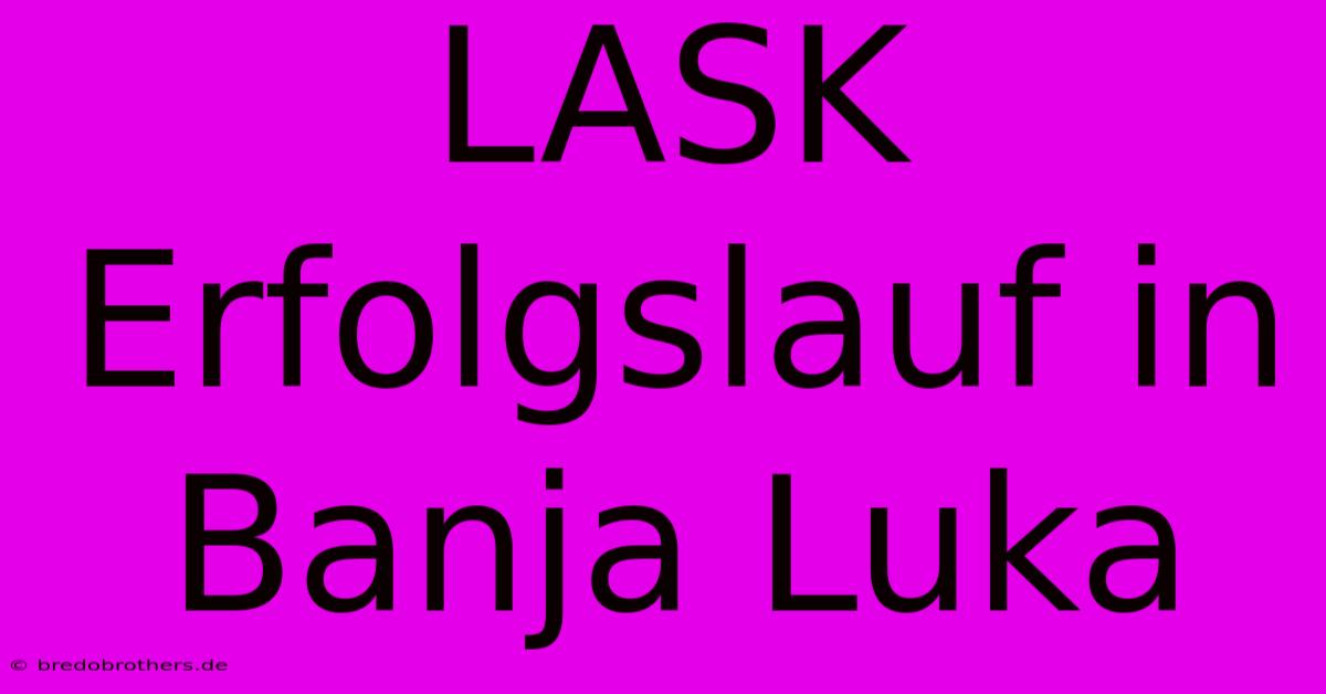 LASK Erfolgslauf In Banja Luka