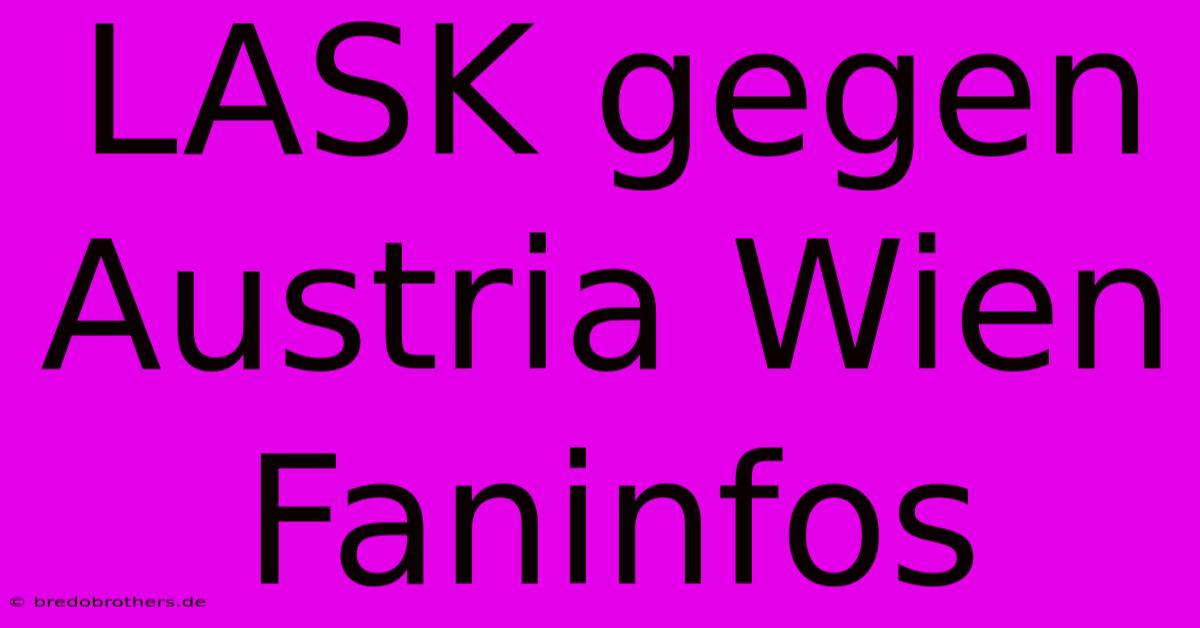 LASK Gegen Austria Wien Faninfos