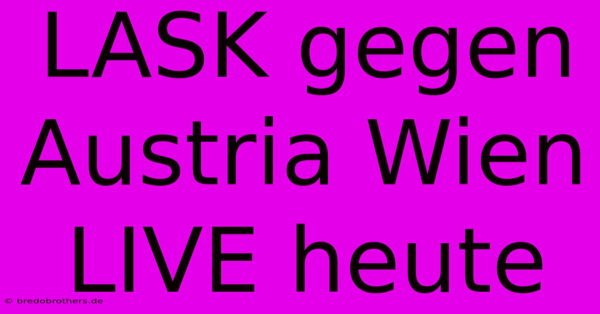 LASK Gegen Austria Wien LIVE Heute