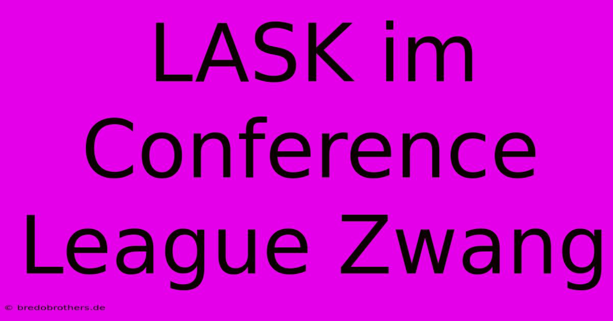 LASK Im Conference League Zwang