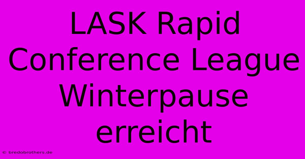 LASK Rapid Conference League Winterpause Erreicht